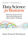 Data Science for Business: What You Need to Know about Data Mining and Data-Analytic Thinking / Edition 1