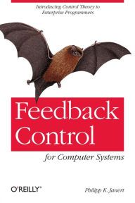 Title: Feedback Control for Computer Systems, Author: Philipp Janert