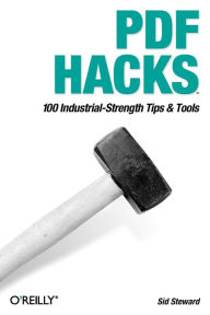 Title: PDF Hacks: 100 Industrial-Strength Tips & Tools, Author: Sid Steward