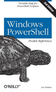 Title: Windows PowerShell Pocket Reference: Portable Help for PowerShell Scripters, Author: Lee Holmes