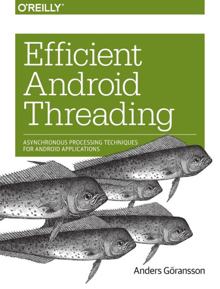 Efficient Android Threading: Asynchronous Processing Techniques for Android Applications