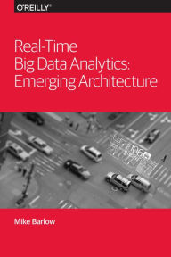 Title: Real-Time Big Data Analytics: Emerging Architecture, Author: Mike Barlow