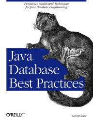 Title: Java Database Best Practices: Persistence Models and Techniques for Java Database Programming, Author: George Reese
