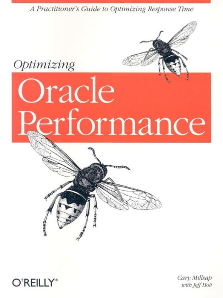 Optimizing Oracle Performance: A Practitioner's Guide to Optimizing Response Time