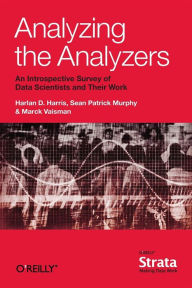 Title: Analyzing the Analyzers: An Introspective Survey of Data Scientists and Their Work, Author: Harlan Harris