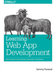 Title: Learning Web App Development: Build Quickly with Proven JavaScript Techniques, Author: Semmy Purewal