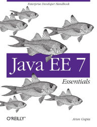 Title: Java EE 7 Essentials: Enterprise Developer Handbook, Author: Arun Gupta