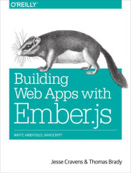 Title: Building Web Apps with Ember.js: Write Ambitious JavaScript, Author: Jesse Cravens