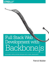 Title: Full Stack Web Development with Backbone.js, Author: Patrick Mulder