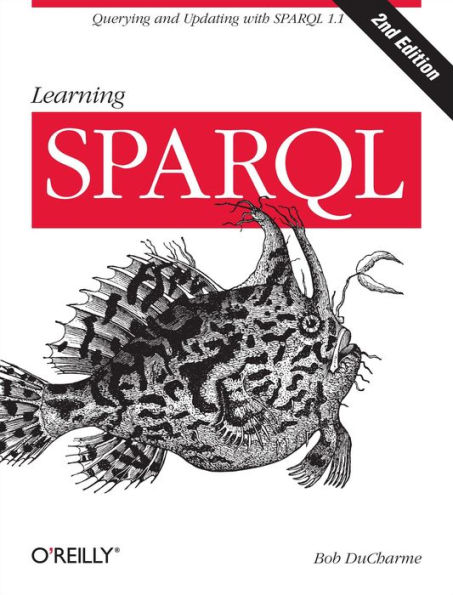 Learning SPARQL: Querying and Updating with SPARQL 1.1