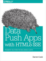 Title: Data Push Apps with HTML5 SSE: Pragmatic Solutions for Real-World Clients, Author: Darren Cook