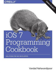 Title: iOS 7 Programming Cookbook / Edition 1, Author: Vandad Nahavandipoor