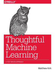Title: Thoughtful Machine Learning: A Test-Driven Approach, Author: Matthew Kirk