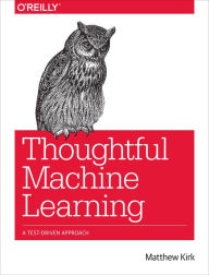 Title: Thoughtful Machine Learning: A Test-Driven Approach, Author: Matthew Kirk