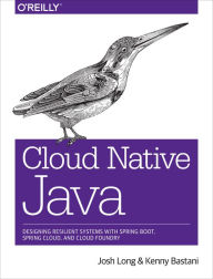 Title: Cloud Native Java: Designing Resilient Systems with Spring Boot, Spring Cloud, and Cloud Foundry, Author: Josh Long