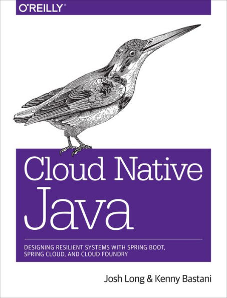 Cloud Native Java: Designing Resilient Systems with Spring Boot, Cloud, and Foundry