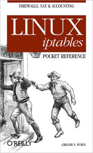 Title: Linux iptables Pocket Reference: Firewalls, NAT & Accounting, Author: Gregor N. Purdy