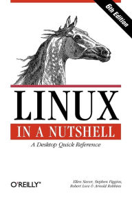 Title: Linux in a Nutshell: A Desktop Quick Reference, Author: Ellen Siever