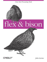 Title: flex & bison: Text Processing Tools, Author: John Levine