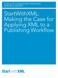 Title: StartWithXML: Making the Case for Applying XML to a Publishing Workflow, Author: Mike Shatzkin
