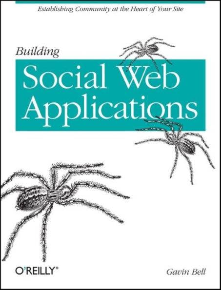 Building Social Web Applications: Establishing Community at the Heart of Your Site