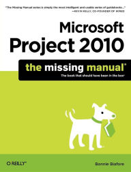Title: Microsoft Project 2010: The Missing Manual, Author: Bonnie Biafore
