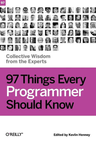 97 Things Every Programmer Should Know: Collective Wisdom from the Experts