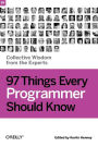 97 Things Every Programmer Should Know: Collective Wisdom from the Experts