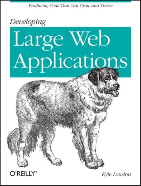 Developing Large Web Applications: Producing Code That Can Grow and Thrive