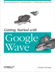 Title: Getting Started with Google Wave, Author: Andres Ferrate