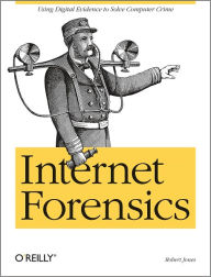 Title: Internet Forensics: Using Digital Evidence to Solve Computer Crime, Author: Robert Jones