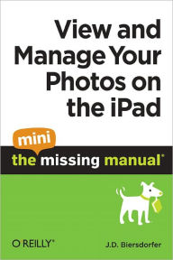 Title: View and Manage Your Photos on the iPad: The Mini Missing Manual, Author: J. D. Biersdorfer
