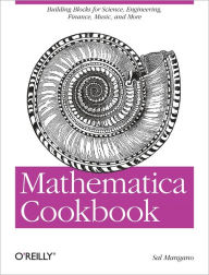 Title: Mathematica Cookbook: Building Blocks for Science, Engineering, Finance, Music, and More, Author: Sal Mangano