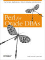 Perl for Oracle DBAs: Perl Scripts, Applications & Tips for Database Administrators