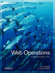 Title: Web Operations: Keeping the Data On Time, Author: John Allspaw