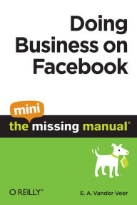 Title: Doing Business on Facebook: The Mini Missing Manual, Author: E. A. Vander Veer