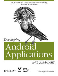 Title: Developing Android Applications with Adobe AIR: An ActionScript Developer's Guide to Building Android Applications, Author: V ronique Brossier