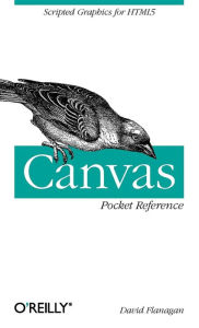 Title: Canvas Pocket Reference: Scripted Graphics for HTML5, Author: David Flanagan