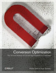 Title: Conversion Optimization: The Art and Science of Converting Prospects to Customers, Author: Khalid Saleh