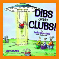 Title: Dibs on His Clubs!: An In the Bleachers Golf Collection, Author: Steve Moore