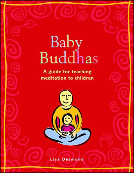 Baby Buddhas: A Guide for Teaching Meditation to Children