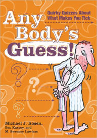 Title: Any Body's Guess!: Quirky Quizzes About What Makes You Tick, Author: Michael J. Rosen