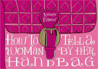 Title: How to Tell a Woman by Her Handbag, Author: Kathryn Eisman