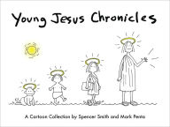 Title: Young Jesus Chronicles: A Cartoon Collection, Author: Spencer Smith