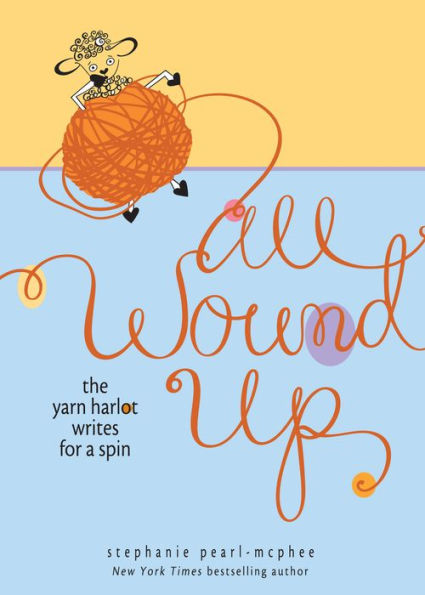All Wound Up: The Yarn Harlot Writes for a Spin