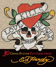 Title: Love Kills Slowly Cross-Stitch: 30 Cross-Stitch Patterns from Ed Hardy, Author: Ed Hardy Licensing