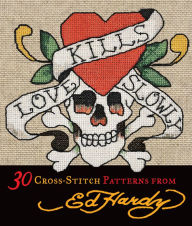 Title: Love Kills Slowly: 30 Cross-Stitch Patterns from Ed Hardy, Author: Ed Hardy Licensing