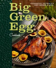 Title: Big Green Egg Cookbook: Celebrating the World's Best Smoker & Grill, Author: Lisa Mayer