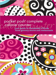 Title: Pocket Posh Complete Calorie Counter: Your Guide to Thousands of Foods from Grocery Stores and Restaurants, Author: The Puzzle Society
