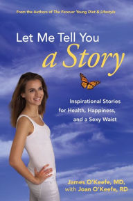 Title: Let Me Tell You a Story: Inspirational Stories for Health, Happiness, and a Sexy Waist, Author: James H. O'Keefe